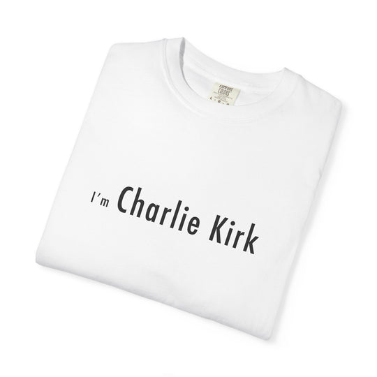 "I'm Charlie Kirk" Unisex Garment-Dyed T-Shirt